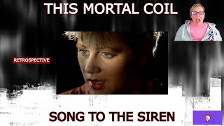 SONG TO THE SIREN by THIS MORTAL COIL  RETROSPECTIVE REACTION [upl. by Yeneffit993]