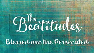 The Beatitudes Blessed are the Persecuted April 21 2024 [upl. by Sema]