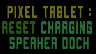 Pixel Tablet How to Factory Reset Charging Speaker Dock [upl. by Emyaj]