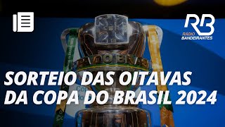 Veja os confrontos definidos para as oitavas da Copa do Brasil 2024 [upl. by Nomor950]