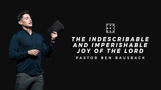 The Indescribable and Imperishable Joy of The Lord Pastor Ben Bausback [upl. by Eiaj477]