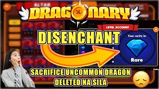 DRAGONARY DISENCHANT NAG SACRIFICE OR DELETE UNCOMMON DRAGON PARA SA RARE RARITY NG ACCOUNT [upl. by Camille]