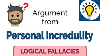 Argument from Personal Incredulity  Logical Fallacies [upl. by Aronos]