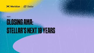 Closing AMA Stellars Next 10 Years  Meridian 2024 [upl. by Cirederf]