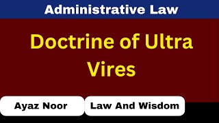 Doctrine of Ultra Vires  Administrative Law  Ayaz Noor [upl. by Adnilre329]