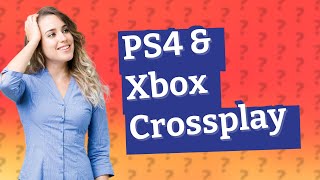 Can you crossplay between PS4 and Xbox [upl. by Delahk]