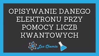 OPISYWANIE DANEGO ELEKTRONU NA PODSTAWIE LICZB KWANTOWYCH  Matura z chemii [upl. by Cavan248]