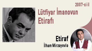 Lütfiyar İmanovun Etirafı 2007  ci il [upl. by Naut]