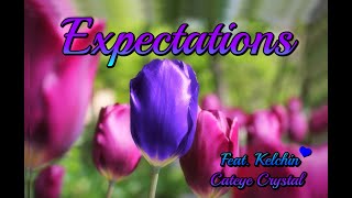 Expectations Lyrics Feat Kelchin [upl. by Suiramed969]