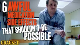 6 Awful Medication Side Effects That Shouldnt Be Possible [upl. by Leirol]