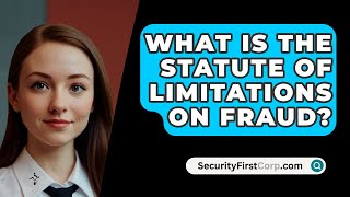 What Is The Statute Of Limitations On Fraud  SecurityFirstCorpcom [upl. by Yahsed]