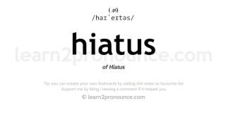 Pronunciation of Hiatus  Definition of Hiatus [upl. by Fionnula]