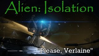 quotPlease Verlainequot  Alien Isolation part 7 [upl. by Christenson]