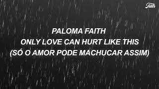 Paloma Faith  Only Love Can Hurt Like This LETRATRADUÇÃO [upl. by Dyson815]