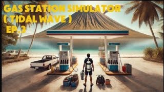 DLC  GAS STATION SIMULATOR  TIDAL WAVE  EP3  Lo scuba [upl. by Eddy416]