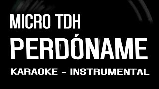 Micro TDH  Perdóname KARAOKE  INSTRUMENTAL [upl. by Itsrejk226]