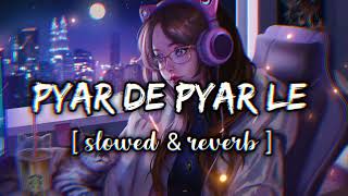 Pyar de pyar le Slowed  Reverb ред Geniusред lofi songред KD LOFI 06 [upl. by Llezniuq]