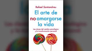 El arte de no amargarse la vida – Rafael Santandreu Capítulo 1 Audiolibro [upl. by Walters]