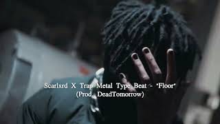 Scarlxrd X Trap Metal Type Beat  quotFloorquot Prod DeadTomorrow [upl. by Eimareg]