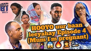 HOOYO uur baan Leeyahay Episode 4 Mum I’m pregnant [upl. by Leeda]