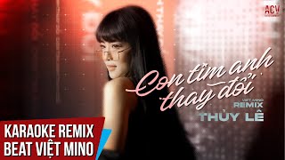 Karaoke Remix  Con Tim Anh Thay Đổi  Thủy Lê x Việt Mino Remix  Beat Remix Tone Nữ [upl. by Sher]