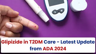 Glipizide in T2DM Care  Latest Update from ADA 2024 [upl. by Elylrac694]