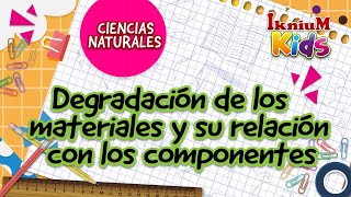 Degradación de los materiales y su relación con los componentes  IkniuM Kids [upl. by Rola]