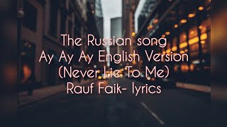 Never Lie To Me AeTCTBO Russion Song Ay Ay Ay English Version  Rauf FaikLyrics  lyrics World [upl. by Isawk33]