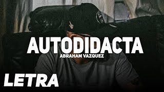 Autodidacta âœ˜ Abraham Vazquez  LETRA  LYRICS [upl. by Esital]