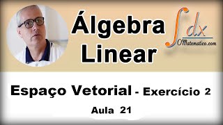 Grings  Álgebra Linear  Espaço Vetorial  Ex2  Aula 21 [upl. by Tereve]