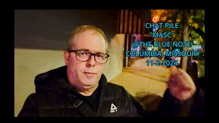 CHAT PILE MASC LIVE  THE BLUE NOTE IN COLUMBIA MISSOURI 11224  ALL MUSIC COPYRIGHT CHAT PILE [upl. by Nielson]