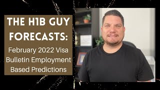 THE H1B GUY FORECASTS February 2022 Visa Bulletin Employment Based Predictions [upl. by Assirralc]