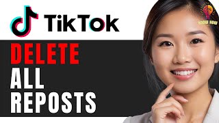 How to Delete All Reposts on TikTok at Once Quick Guide 2024 [upl. by Meris]