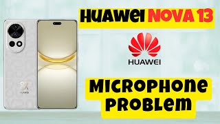 Microphone not working Huawei Nova 13  How to solve microphone issue  Microphone problem [upl. by Eentroc]