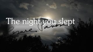 Cesare Pavese  The night you slept [upl. by Eirelam]