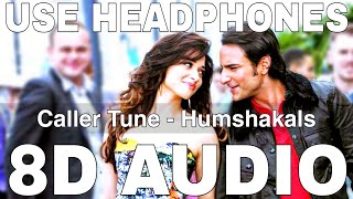 Caller Tune 8D Audio  Humshakals  Neeraj Shridhar  Neeti Mohan  Saif Ali Khan Tamannaah [upl. by Sulecram926]