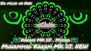 Nare takbeer Nara DJ remix 💥 competition ♎ Eid milad un Nabi 💥 Karam MK DJ new mixing 🔊naat 🔊 [upl. by Annavoig]