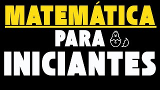 Matemática para Iniciantes que precisam aprender rápido  Matemática para quem não sabe nada [upl. by Harvey44]