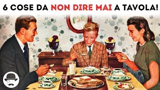 6 cose da NON DIRE MAI a TAVOLA  Galateo pratico [upl. by Nisbet]