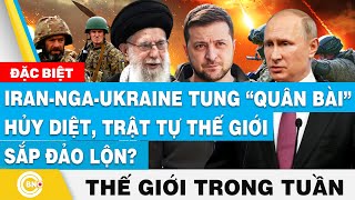 IranNgaUkraine tung “quân bài” hủy diệt trật tự thế giới sắp đảo lộn  Tin thế giới trong tuần [upl. by Harrat916]