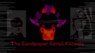 The Sandpaper Serial Killings  16 [upl. by Otilopih672]