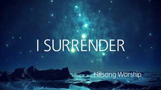 I Surrender  Hillsong Worship  Lyrics [upl. by Aer]