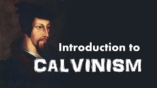 Calvinism Introduction to John Calvins Reformed Theology [upl. by Alam]