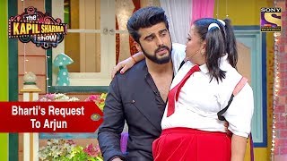 Bhartis Request To Arjun  The Kapil Sharma Show [upl. by Yrdua]