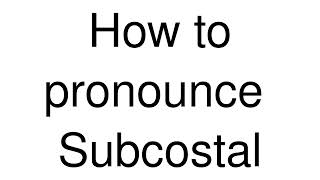 How to Pronounce correctly Subcostal [upl. by Akiam752]