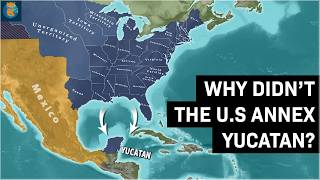 Why didnt The US Annex the Yucatan Peninsula [upl. by Neleb345]