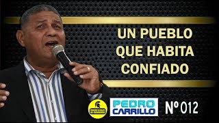 Nº 012 quotUN PUEBLO QUE HABITA CONFIADOquot Pastor Pedro Carrillo [upl. by Aed]