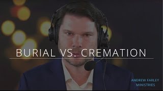 Burial vs Cremation  Andrew Farley [upl. by Llemert953]