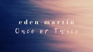 Eden Martin  Once or Twice Lyric Video [upl. by Enahpets383]