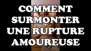 Comment surmonter une rupture sentimentale amoureuse difficile et douloureuse [upl. by Ayhtak]